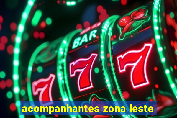 acompanhantes zona leste